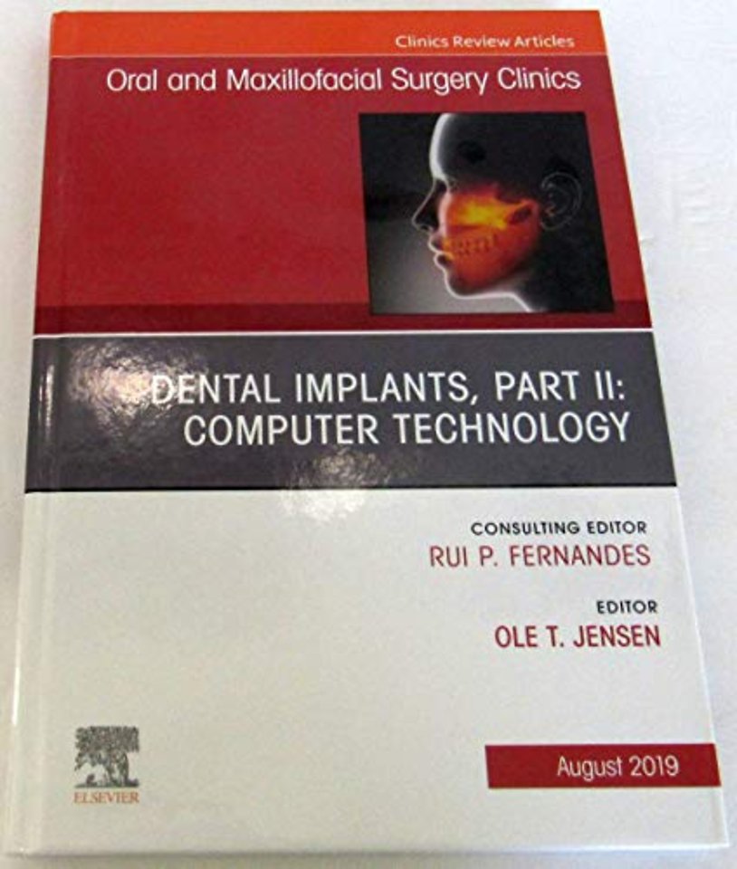 Dental Implants, Part II: Computer Technology, An Issue of Oral and Maxillofacial Surgery Clinics of North America