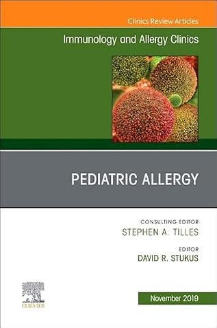 Pediatric Allergy,An Issue of Immunology and Allergy Clinics