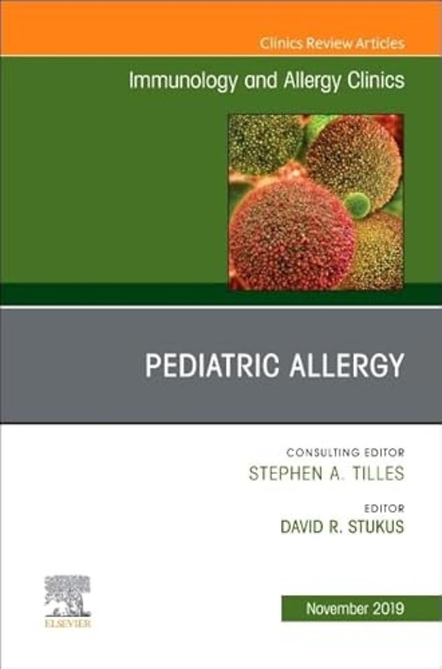 Pediatric Allergy,An Issue of Immunology and Allergy Clinics