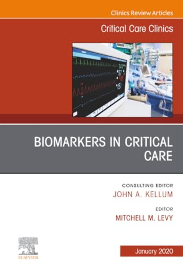 Biomarkers in Critical Care, An Issue of Critical Care Clinics