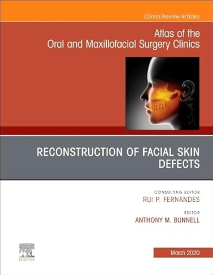 Reconstruction of Facial Skin Defects, An Issue of Atlas of the Oral & Maxillofacial Surgery Clinics