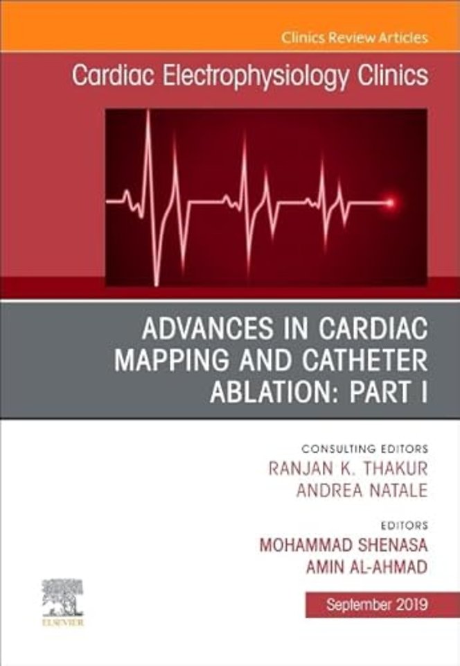 Advances in Cardiac Mapping and Catheter Ablation: Part I, An Issue of Cardiac Electrophysiology Clinics