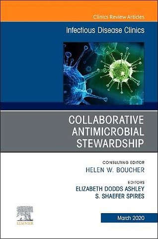 Collaborative Antimicrobial Stewardship, An Issue of Infectious Disease Clinics of North America