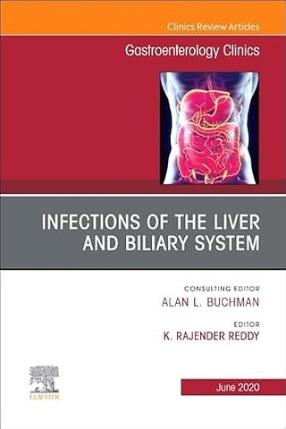 Infections of the Liver and Biliary System, An Issue of Gastroenterology Clinics of North America