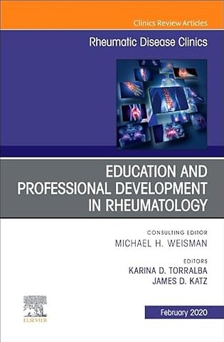 Education and Professional Development in Rheumatology, An Issue of Rheumatic Disease Clinics of North America