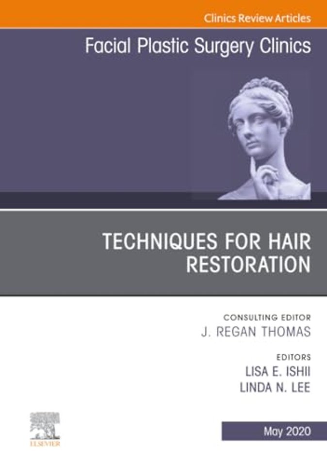Techniques for Hair Restoration, An Issue of Facial Plastic Surgery Clinics of North America
