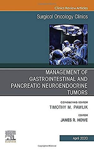 Management of GI and Pancreatic Neuroendocrine Tumors, An Issue of Surgical Oncology Clinics of North America