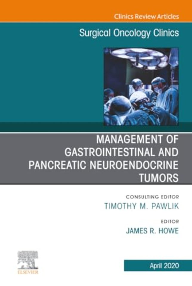 Management of GI and Pancreatic Neuroendocrine Tumors, An Issue of Surgical Oncology Clinics of North America