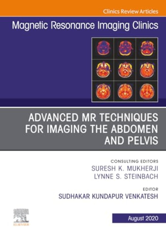Advanced MR Techniques for Imaging the Abdomen and Pelvis, An Issue of Magnetic Resonance Imaging Clinics of North America