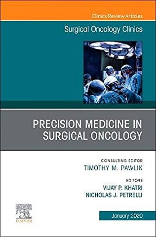 Precision Medicine in Oncology, An Issue of Surgical Oncology Clinics of North America