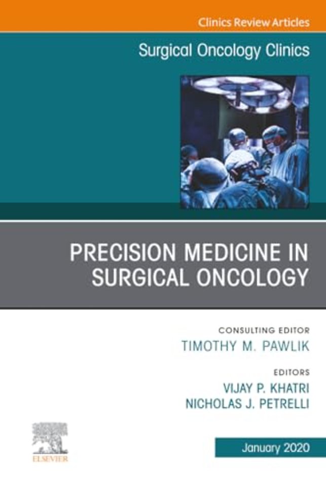 Precision Medicine in Oncology, An Issue of Surgical Oncology Clinics of North America