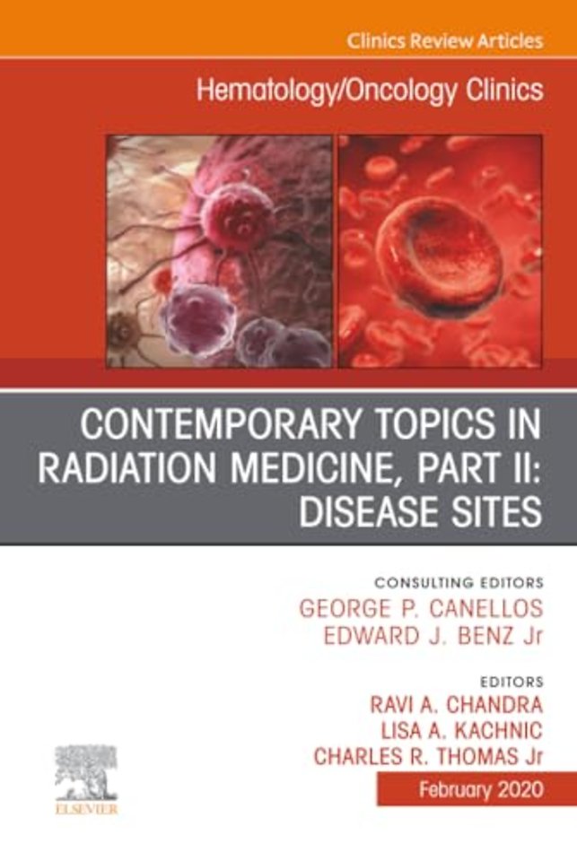 Contemporary Topics in Radiation Medicine, Part II: Disease Sites, An Issue of Hematology/Oncology Clinics of North America