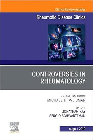 Controversies in Rheumatology,An Issue of Rheumatic Disease Clinics of North America