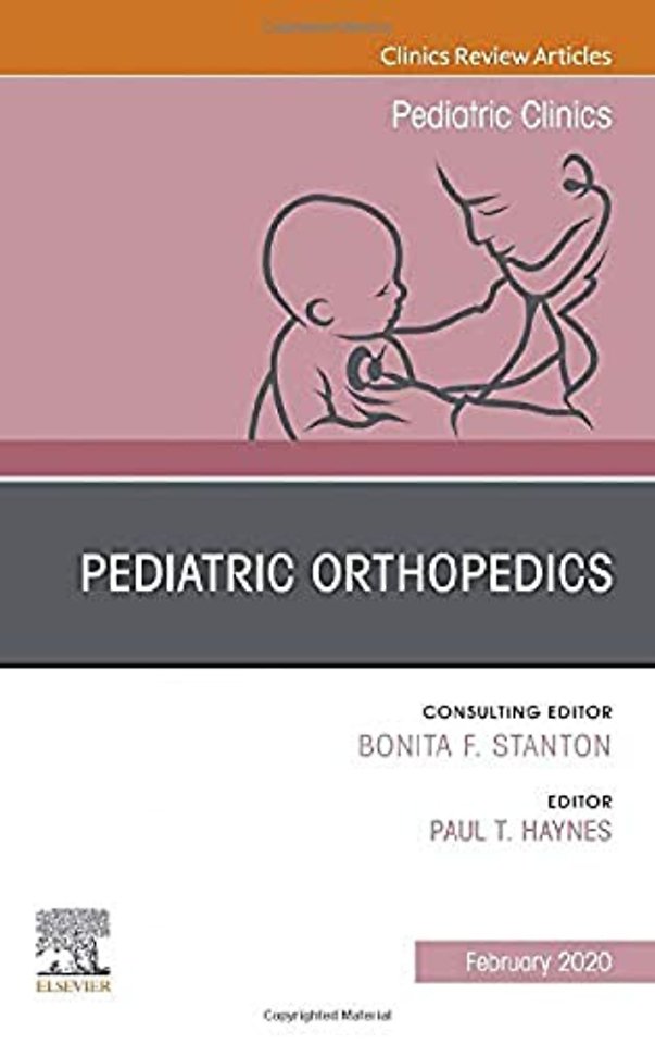 Pediatric Orthopedics, An Issue of Pediatric Clinics of North America