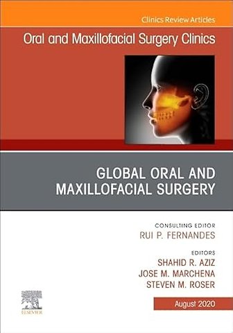 Global Oral and Maxillofacial Surgery, An Issue of Oral and Maxillofacial Surgery Clinics of North America