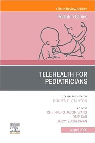 Telehealth for Pediatricians, An Issue of Pediatric Clinics of North America