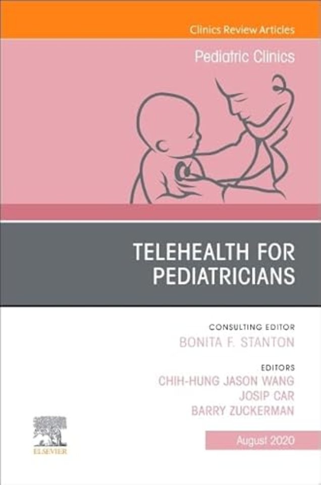 Telehealth for Pediatricians, An Issue of Pediatric Clinics of North America
