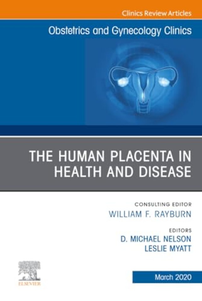 The Human Placenta in Health and Disease, An Issue of Obstetrics and Gynecology Clinics