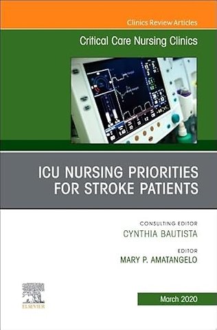ICU Nursing Priorities for Stroke Patients, An Issue of Critical Care Nursing Clinics of North America