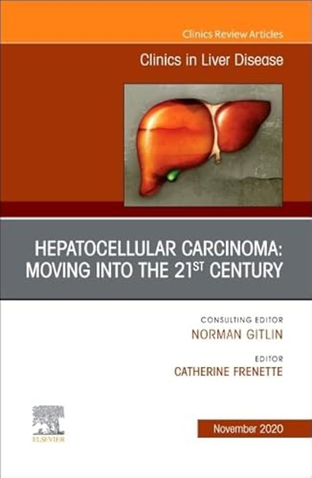 Hepatocellular Carcinoma: Moving into the 21st Century, An Issue of Clinics in Liver Disease