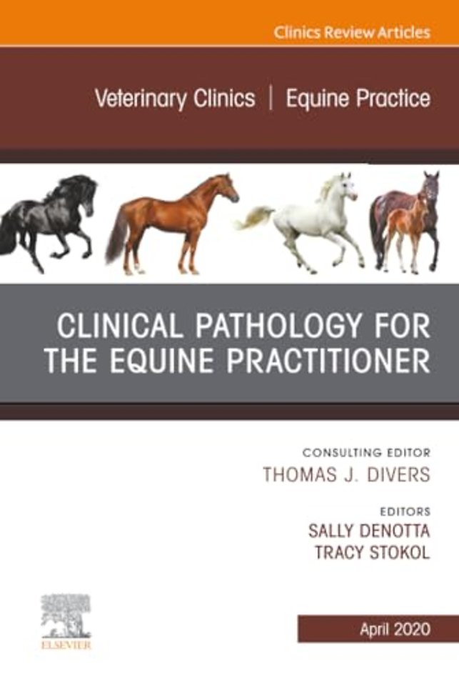 Clinical Pathology for the Equine Practitioner, An Issue of Veterinary Clinics of North America: Equine Practice