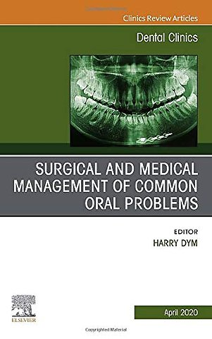 Surgical and Medical Management of Common Oral Problems, An Issue of Dental Clinics of North America