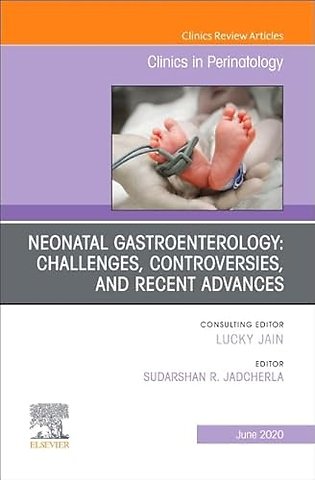 Neonatal Gastroenterology: Challenges, Controversies and Recent Advances, An Issue of Clinics in Perinatology