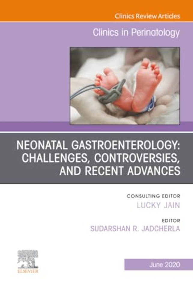 Neonatal Gastroenterology: Challenges, Controversies and Recent Advances, An Issue of Clinics in Perinatology