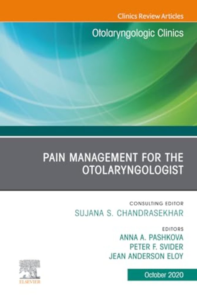 Pain Management for the Otolaryngologist, An Issue of Otolaryngologic Clinics of North America