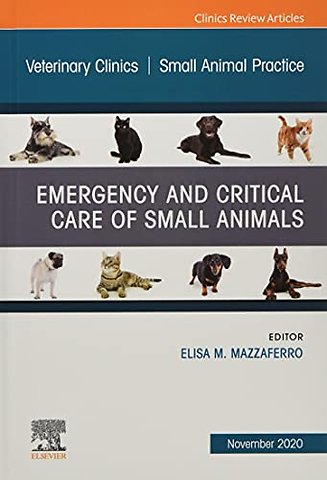 Emergency and Critical Care of Small Animals, An Issue of Veterinary Clinics of North America: Small Animal Practice