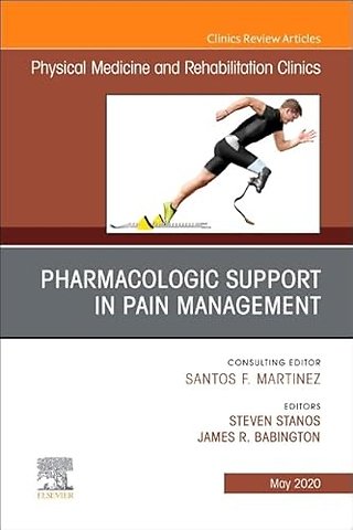 Pharmacologic Support in Pain Management, An Issue of Physical Medicine and Rehabilitation Clinics of North America