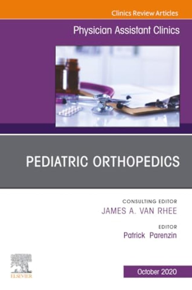 Pediatric Orthopedics, An Issue of Physician Assistant Clinics