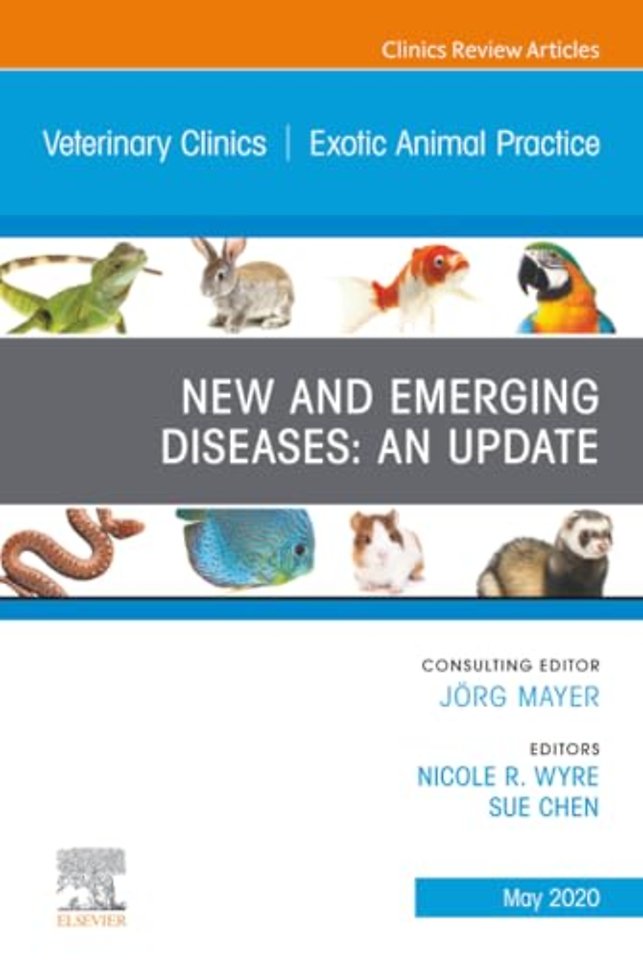 New and Emerging Diseases: An Update, An Issue of Veterinary Clinics of North America: Exotic Animal Practice