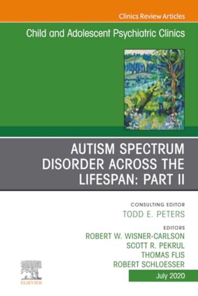 Autism Spectrum Disorder Across the Lifespan Part II, An Issue of Child and Adolescent Psychiatric Clinics of North America