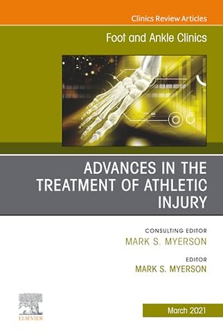 Advances in the Treatment of Athletic Injury, An issue of Foot and Ankle Clinics of North America