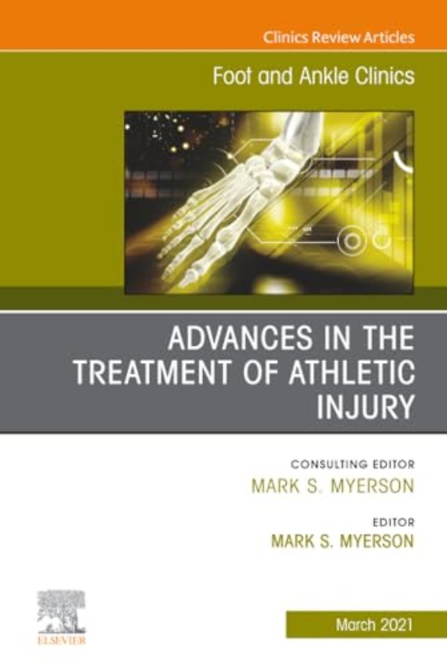 Advances in the Treatment of Athletic Injury, An issue of Foot and Ankle Clinics of North America