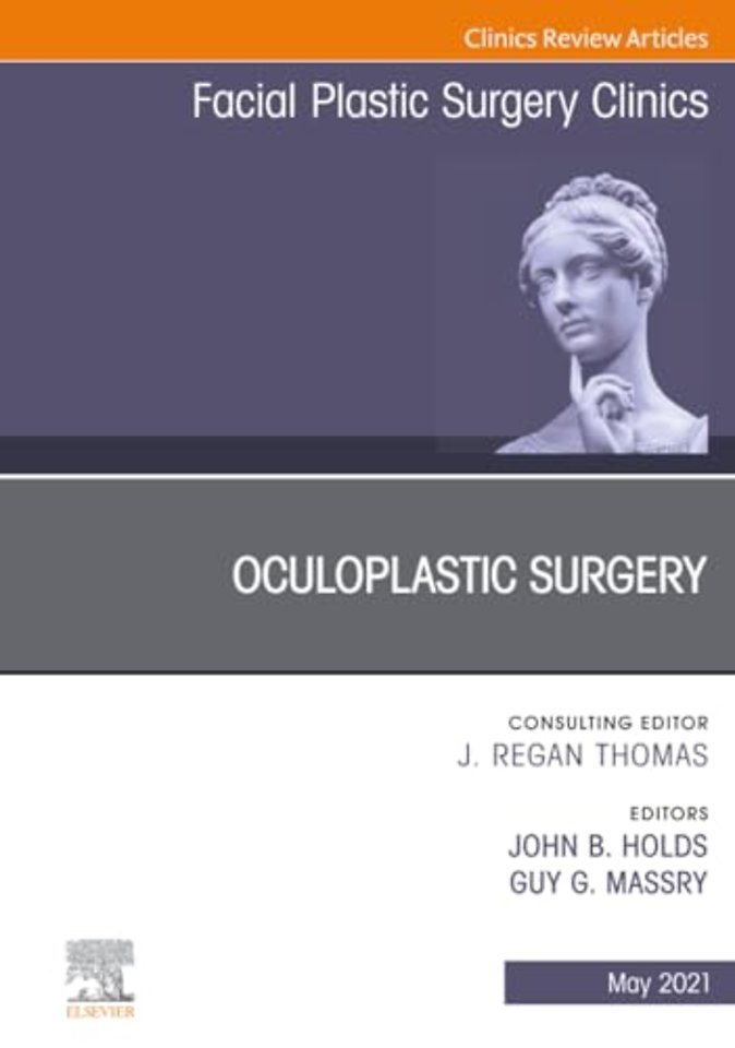 Oculoplastic Surgery, An Issue of Facial Plastic Surgery Clinics of North America