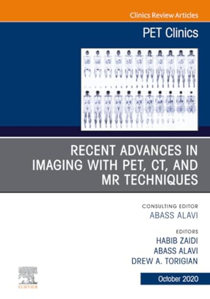 Recent Advances in Imaging with PET, CT, and MR Techniques, An Issue of PET Clinics