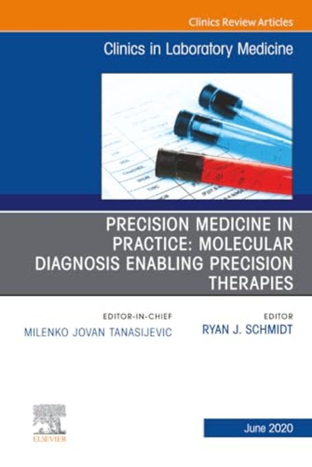 Precision Medicine in Practice: Molecular Diagnosis Enabling Precision Therapies, An Issue of the Clinics in Laboratory Medicine