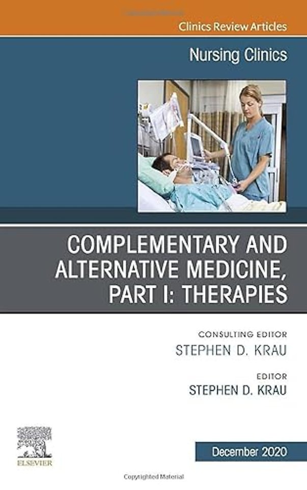 Complementary and Alternative Medicine, Part I: Therapies, An Issue of Nursing Clinics