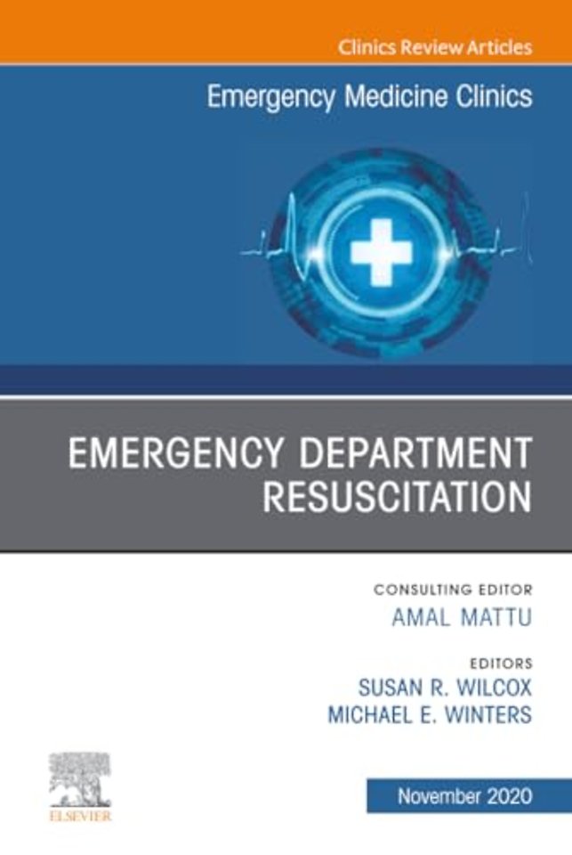 Emergency Department Resuscitation, An Issue of Emergency Medicine Clinics of North America