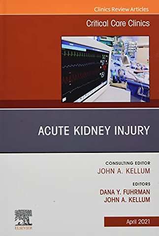 Acute Kidney Injury, An Issue of Critical Care Clinics