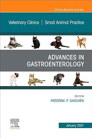 Advances in Gastroenterology, An Issue of Veterinary Clinics of North America: Small Animal Practice
