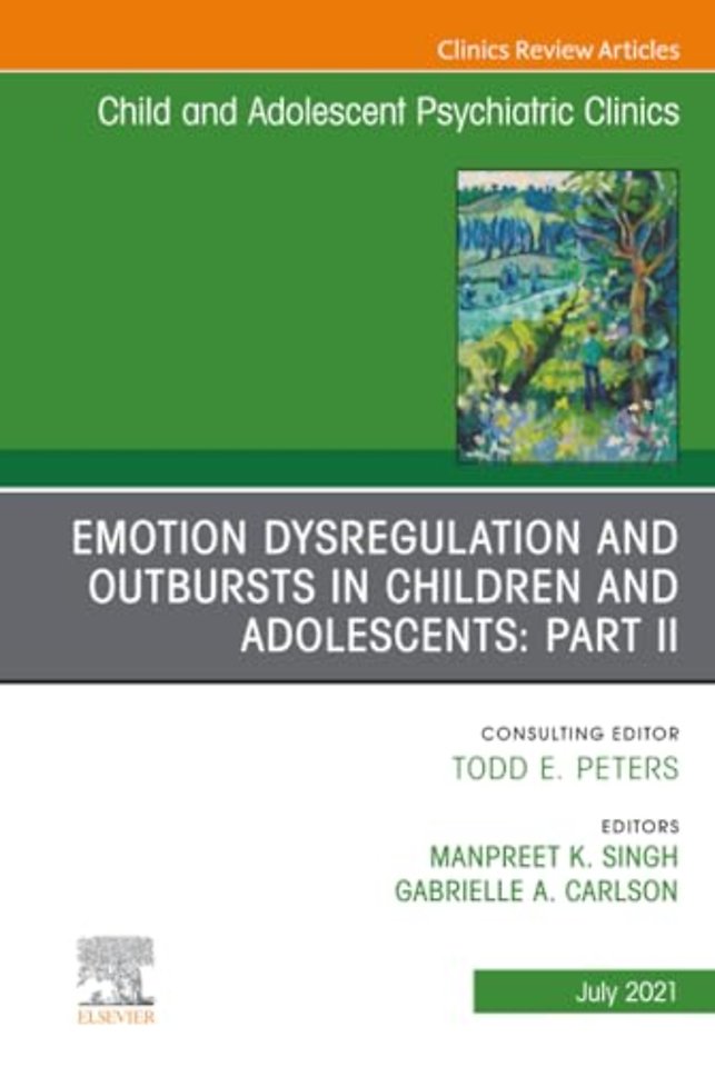 Emotion Dysregulation and Outbursts in Children and Adolescents: Part II, An Issue of Child and Adolescent Psychiatric Clinics of North America