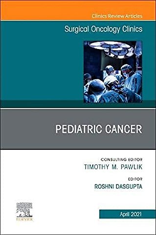 Pediatric Cancer, An Issue of Surgical Oncology Clinics of North America