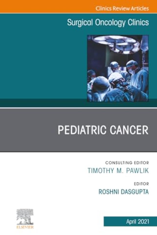 Pediatric Cancer, An Issue of Surgical Oncology Clinics of North America