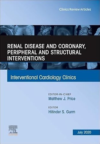 Renal Disease and Coronary, Peripheral and Structural Interventions, An Issue of Interventional Cardiology Clinics