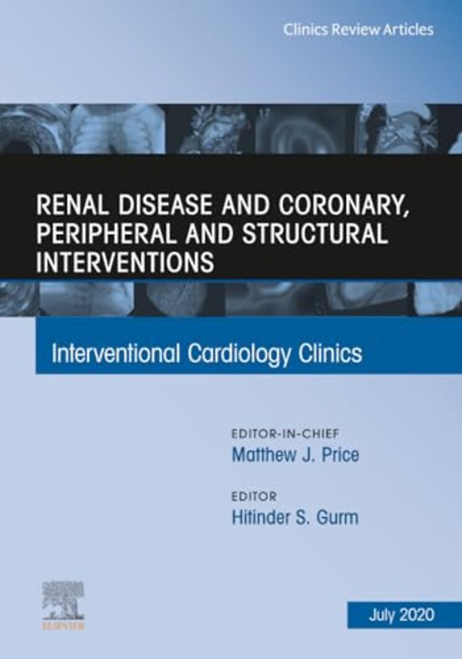 Renal Disease and Coronary, Peripheral and Structural Interventions, An Issue of Interventional Cardiology Clinics