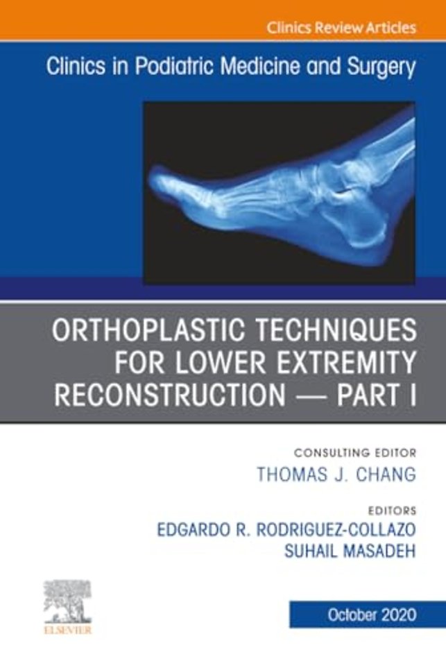 Orthoplastic Techniques for Lower Extremity Reconstruction Part 1, An Issue of Clinics in Podiatric Medicine and Surgery