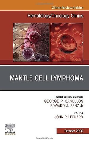 Mantle Cell Lymphoma, An Issue of Hematology/Oncology Clinics of North America